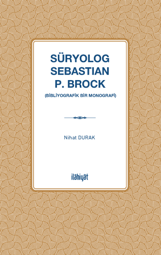 Süryolog Sebastian P. Brock
(Bibliyografik Bir Monografi)