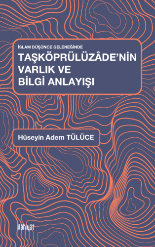 Taşköprülüzâde'nin Varlık ve Bilgi Anlayışı