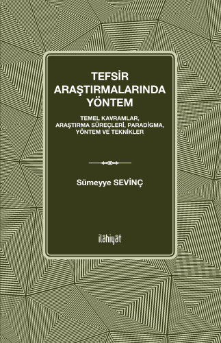 Tefsir Araştırmalarında Yöntem
-Temel Kavramlar, Araştırma Süreçleri, Paradigma, Yöntem ve Teknikler-