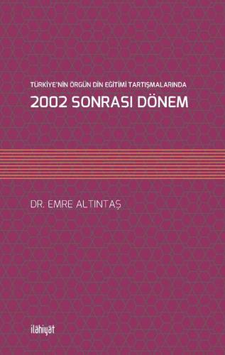 TÜRKİYE'NİN ÖRGÜN DİN EĞİTİMİ TARTIŞMALARINDA 2002 SONRASI DÖNEM