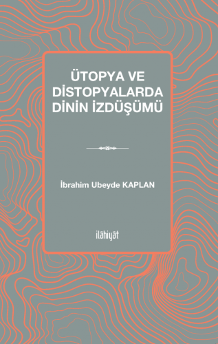 Ütopya ve Distopyalarda Dinin İzdüşümü