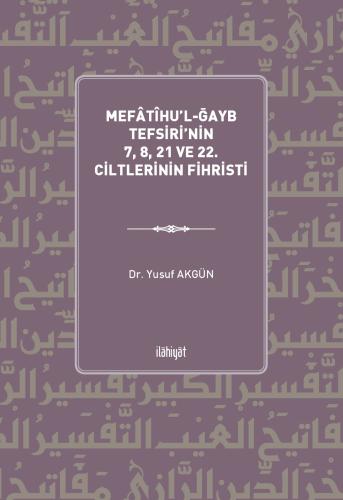 Mefâtîhu'l-Ğayb Tefsiri'nin 7, 8, 21 ve 22. Ciltlerinin Fihristi