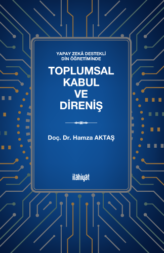 Yapay Zekâ Destekli Din Öğretiminde
Toplumsal Kabul ve Direniş